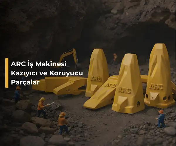ARC İş Makinesi Kazıyıcı ve Koruyucu Parçalar